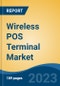Wireless POS Terminal Market - Global Industry Size, Share, Trends, Opportunity, and Forecast, 2018-2028F - Product Image
