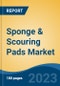 Sponge & Scouring Pads Market - Global Industry Size, Share, Trends, Opportunity, and Forecast, 2018-2028F - Product Image