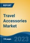Travel Accessories Market - Global Industry Size, Share, Trends, Opportunity, and Forecast, 2018-2028F - Product Image