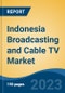 Indonesia Broadcasting and Cable TV Market, By Region, By Competition Forecast & Opportunities, 2018-2028F - Product Image