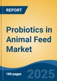 Probiotics in Animal Feed Market - Global Industry Size, Share, Trends, Opportunity, and Forecast, 2020-2030F- Product Image