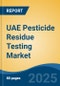 UAE Pesticide Residue Testing Market, By Region, Competition, Forecast & Opportunities, 2020-2030F - Product Image