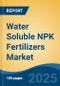 Water Soluble NPK Fertilizers Market - Global Industry Size, Share, Trends, Opportunity, and Forecast, 2018-2028F - Product Image