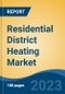 Residential District Heating Market - Global Industry Size, Share, Trends, Opportunity, and Forecast, 2018-2028F - Product Image