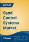 Sand Control Systems Market - Global Industry Size, Share, Trends, Opportunity, and Forecast, 2018-2028F - Product Image