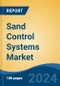 Sand Control Systems Market - Global Industry Size, Share, Trends, Opportunity, and Forecast, 2018-2028F - Product Thumbnail Image