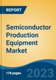 Semiconductor Production Equipment Market - Global Industry Size, Share, Trends, Opportunity, and Forecast, 2018-2028F- Product Image