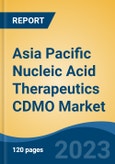 Asia Pacific Nucleic Acid Therapeutics CDMO Market, By Region, By Competition Forecast & Opportunities, 2018-2028F- Product Image