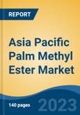 Asia Pacific Palm Methyl Ester Market, By Region, By Competition Forecast & Opportunities, 2018-2028F- Product Image