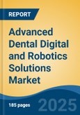 Advanced Dental Digital and Robotics Solutions Market - Global Industry Size, Share, Trends, Opportunity, and Forecast, 2020-2030F- Product Image