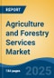 Agriculture and Forestry Services Market - Global Industry Size, Share, Trends, Opportunity, and Forecast, 2018-2028F - Product Image