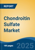 Chondroitin Sulfate Market - Global Industry Size, Share, Trends, Opportunity, and Forecast, 2018-2028F- Product Image