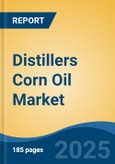 Distillers Corn Oil Market - Global Industry Size, Share, Trends, Opportunity, and Forecast, 2018-2028F- Product Image