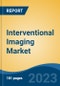 Interventional Imaging Market - Global Industry Size, Share, Trends, Opportunity, and Forecast, 2018-2028F - Product Image