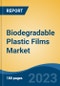 Biodegradable Plastic Films Market - Global Industry Size, Share, Trends, Opportunity, and Forecast, 2018-2028F - Product Image
