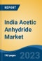 India Acetic Anhydride Market, By Region, By Competition Forecast & Opportunities, 2019-2029F - Product Image