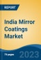 India Mirror Coatings Market, By Region, By Competition Forecast & Opportunities, 2019-2029F - Product Image