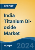 India Titanium Di-oxide Market, By Region, By Competition Forecast & Opportunities, 2019-2029F- Product Image