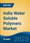 India Water Soluble Polymers Market, By Region, By Competition Forecast & Opportunities, 2019-2029F - Product Image