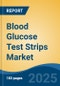 Blood Glucose Test Strips Market - Global Industry Size, Share, Trends, Opportunity, and Forecast, 2018-2028F - Product Image