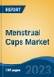 Menstrual Cups Market - Global Industry Size, Share, Trends, Opportunity, and Forecast, 2018-2028F - Product Image