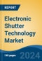 Electronic Shutter Technology Market - Global Industry Size, Share, Trends, Opportunity, and Forecast, 2018-2028F - Product Image