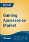 Gaming Accessories Market - Global Industry Size, Share, Trends, Opportunity, and Forecast, 2018-2028F - Product Thumbnail Image