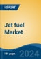 Jet fuel Market - Global Industry Size, Share, Trends, Opportunity, and Forecast, 2018-2028F - Product Image