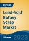 Lead-Acid Battery Scrap Market - Global Industry Size, Share, Trends, Opportunity, and Forecast, 2018-2028F - Product Thumbnail Image