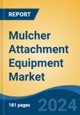 Mulcher Attachment Equipment Market - Global Industry Size, Share, Trends, Opportunity, and Forecast, 2019-2029F- Product Image