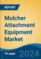 Mulcher Attachment Equipment Market - Global Industry Size, Share, Trends, Opportunity, and Forecast, 2019-2029F - Product Thumbnail Image