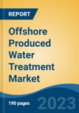 Offshore Produced Water Treatment Market - Global Industry Size, Share, Trends, Opportunity, and Forecast, 2018-2028F- Product Image