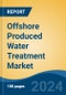 Offshore Produced Water Treatment Market - Global Industry Size, Share, Trends, Opportunity, and Forecast, 2018-2028F - Product Thumbnail Image