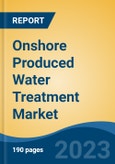 Onshore Produced Water Treatment Market - Global Industry Size, Share, Trends, Opportunity, and Forecast, 2018-2028F- Product Image