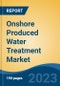 Onshore Produced Water Treatment Market - Global Industry Size, Share, Trends, Opportunity, and Forecast, 2018-2028F - Product Thumbnail Image