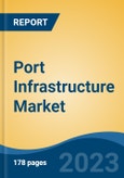 Port Infrastructure Market - Global Industry Size, Share, Trends, Opportunity, and Forecast, 2018-2028F- Product Image