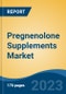 Pregnenolone Supplements Market - Global Industry Size, Share, Trends, Opportunity, and Forecast, 2018-2028F - Product Thumbnail Image