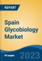 Spain Glycobiology Market, By Region, By Competition Forecast & Opportunities, 2018-2028F - Product Thumbnail Image