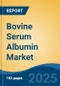 Bovine Serum Albumin Market - Global Industry Size, Share, Trends, Opportunity, and Forecast, 2018-2028F - Product Image