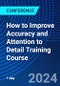 How to Improve Accuracy and Attention to Detail Training Course (October 7, 2024) - Product Image