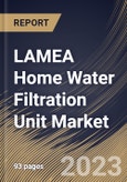 LAMEA Home Water Filtration Unit Market Size, Share & Industry Trends Analysis Report By Product Type (RO-based, UV-based, Gravity-based, and Others), By Country and Growth Forecast, 2023 - 2030- Product Image