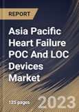 Asia Pacific Heart Failure POC And LOC Devices Market Size, Share & Industry Trends Analysis Report By Test Type (Proteomic Testing, Metabolomic Testing, and Genomic Testing), By End Use, By Technology, By Country and Growth Forecast, 2023 - 2030- Product Image