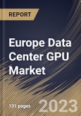 Europe Data Center GPU Market Size, Share & Industry Trends Analysis Report By End User (Cloud Service Providers, Enterprises and Government), By Deployment Type, By Function (Training and Inference), By Country and Growth Forecast, 2023 - 2030- Product Image