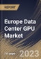 Europe Data Center GPU Market Size, Share & Industry Trends Analysis Report By End User (Cloud Service Providers, Enterprises and Government), By Deployment Type, By Function (Training and Inference), By Country and Growth Forecast, 2023 - 2030 - Product Thumbnail Image