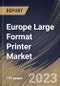 Europe Large Format Printer Market Size, Share & Industry Trends Analysis Report By Technology (Ink-based, and Toner-based), By Offering (Printer, Software, and After-sales Services), By Print Width, By Application, By Country and Growth Forecast, 2023 - 2030 - Product Thumbnail Image