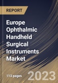 Europe Ophthalmic Handheld Surgical Instruments Market Size, Share & Industry Trends Analysis Report By End-use, By Product (Ophthalmic Knives, Forceps, Scissor, Chopper, Rapid Immunotherapies, and Others), By Country and Growth Forecast, 2023 - 2030- Product Image
