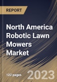 North America Robotic Lawn Mowers Market Size, Share & Industry Trends Analysis Report By Battery Capacity (20V to 30V and Up to 20V), By End-use (Residential and Commercial), By Distribution Channel, By Country and Growth Forecast, 2023 - 2030- Product Image