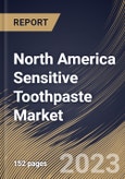 North America Sensitive Toothpaste Market Size, Share & Industry Trends Analysis Report By Age Group, By Application, By Type (Low Sensitive Toothpaste, and Highly Sensitive Toothpaste), By Distribution Channel, By Country and Growth Forecast, 2023 - 2030- Product Image