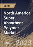 North America Super Absorbent Polymer Market Size, Share & Industry Trends Analysis Report By Type (Sodium Polyacrylate, Polyacrylate/Polyacrylamide, and Others), By Application, By Country and Growth Forecast, 2023 - 2030- Product Image
