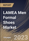 LAMEA Men Formal Shoes Market Size, Share & Industry Trends Analysis Report By Type, By Leather Type (Patent Leather, Pebble & Full grain Leather, Top grain Leather, and Suede Leather), By Country and Growth Forecast, 2023 - 2030- Product Image